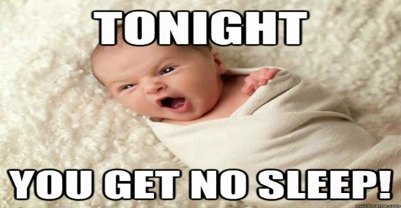 tonight you get no sleep at all